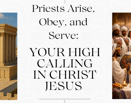 Priests Arise, Obey and Serve: Your High Calling in Christ Jesus